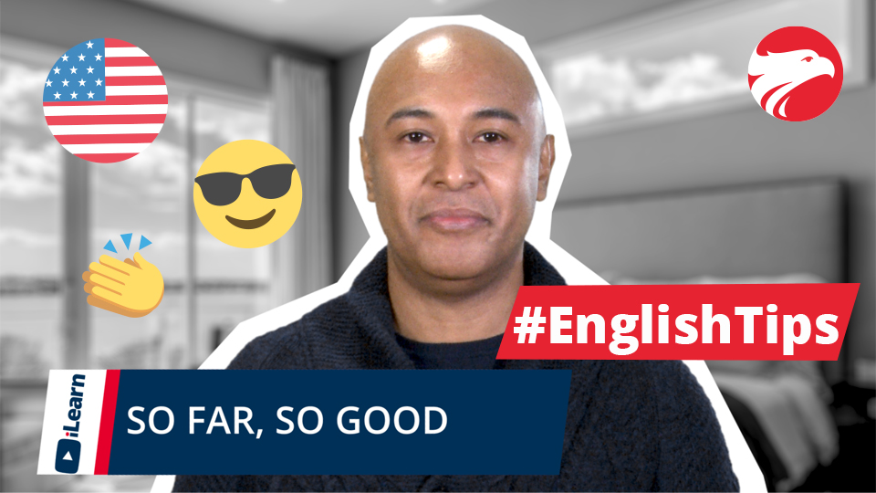 Expressão So Far So Good em Inglês